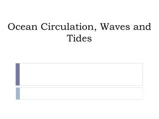 Ocean Circulation, Waves and Tides