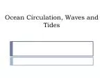 Ocean Circulation, Waves and Tides - slide 1