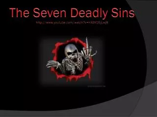 The Seven Deadly Sins http://www.youtube.com/watch?v=HXBY05jLwj8