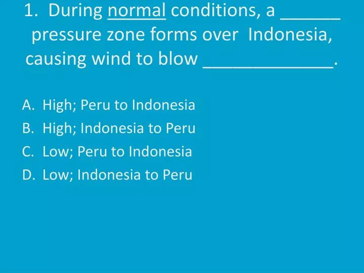 1 during normal conditions a pressure zone forms over indonesia causing wind to blow