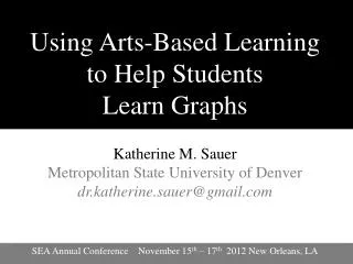Using Arts-Based Learning to Help Students Learn Graphs Katherine M. Sauer