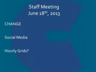 Staff Meeting June 18 th , 2013