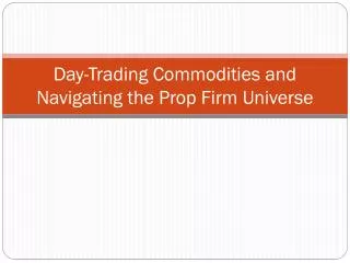 Day-Trading Commodities and Navigating the Prop Firm Universe
