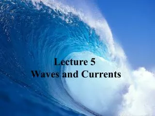 Lecture 5 Waves and Currents