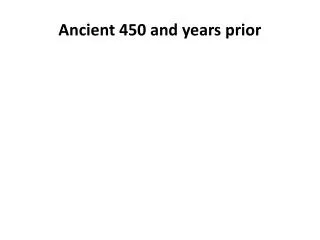 Ancient 450 and years prior