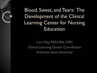 Blood, Sweat, and Tears: The Development of the Clinical Learning Center for Nursing Education