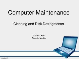 Computer Maintenance Cleaning and Disk Defragmenter Charlie Bou Chantz Martin