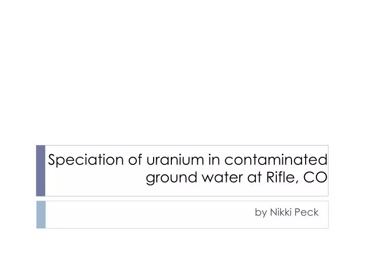 speciation of uranium in contaminated ground water at rifle co
