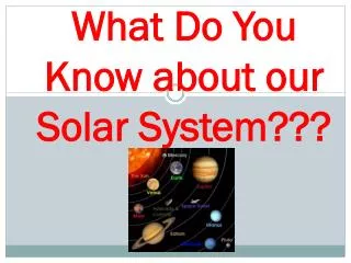 What Do You Know about our Solar System???