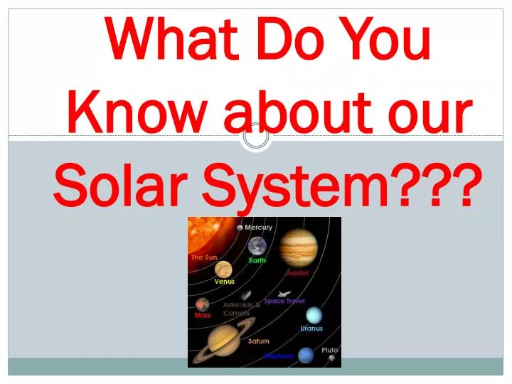 what do you know about our solar system