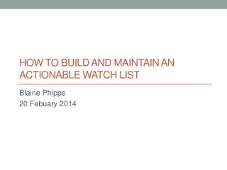 How to build and maintain an actionable watch list