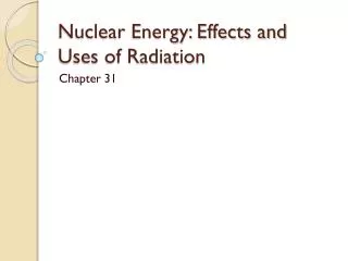 Nuclear Energy: Effects and Uses of Radiation