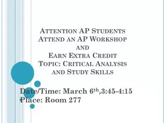 Date/Time: March 6 th ,3:45-4:15 Place: Room 277