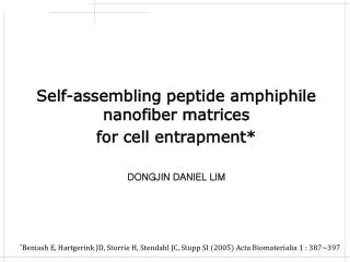 Self-assembling peptide amphiphile nanofiber matrices for cell entrapment* DONGJIN DANIEL LIM