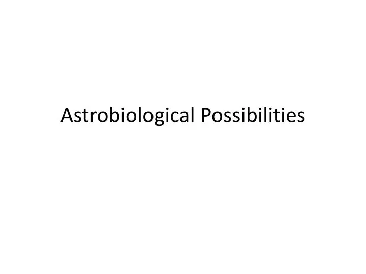 astrobiological possibilities