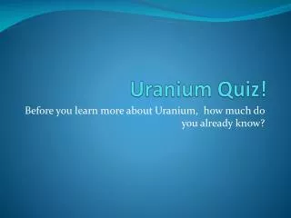 Uranium Quiz!