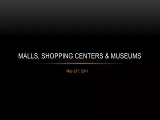 Malls, shopping centers &amp; Museums