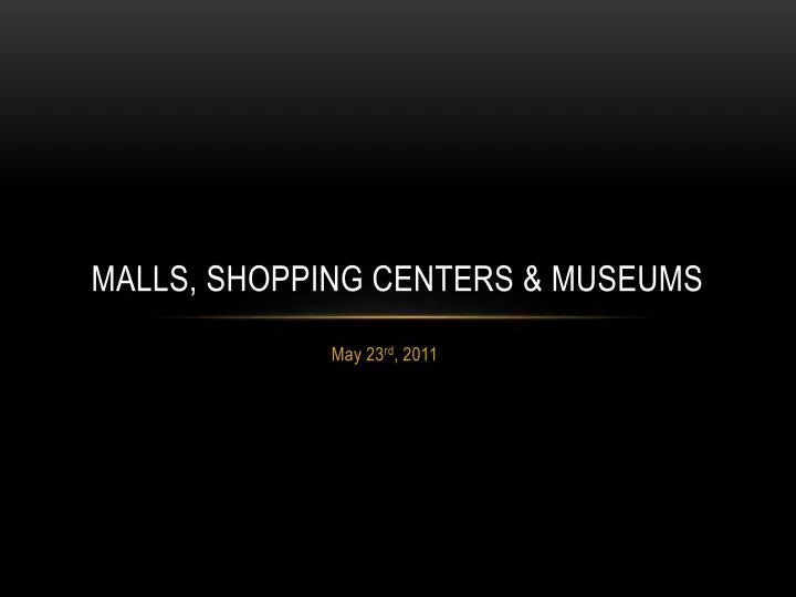 malls shopping centers museums
