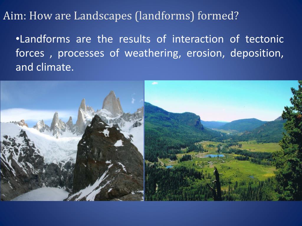 PPT - Aim: How are Landscapes (landforms) formed? PowerPoint ...