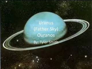 Uranus (Father Sky ) O uranos
