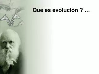 Que es evoluci ón ? …