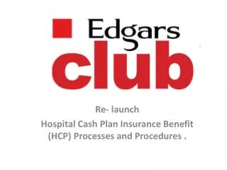 Re- launch Hospital Cash Plan Insurance Benefit (HCP) Processes and Procedures .