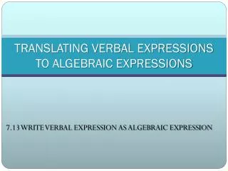 TRANSLATING VERBAL EXPRESSIONS TO ALGEBRAIC EXPRESSIONS