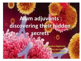 Alum adjuvants : discovering their hidden secrets