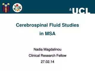Cerebrospinal Fluid Studies in MSA Nadia Magdalinou Clinical Research Fellow 27.02.14