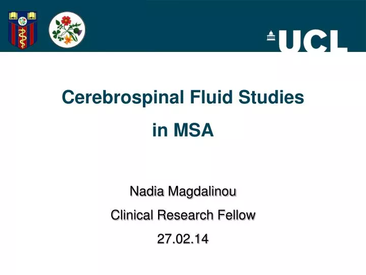 cerebrospinal fluid studies in msa nadia magdalinou clinical research fellow 27 02 14