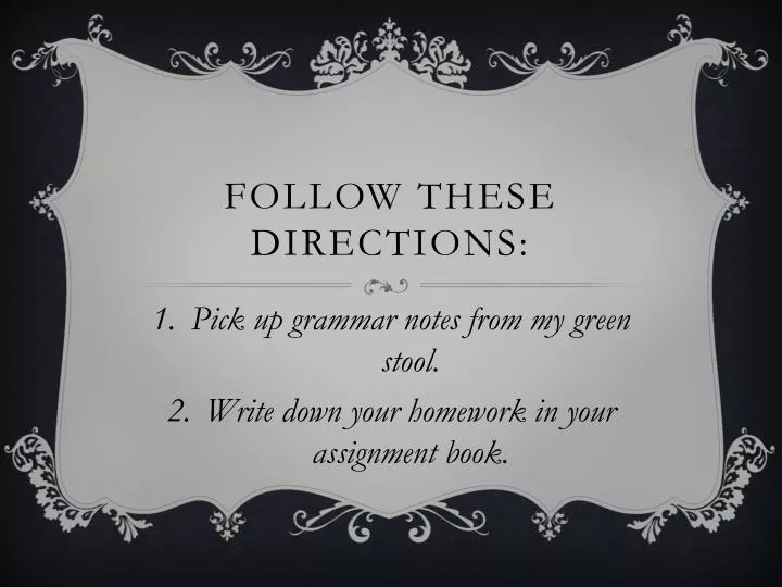 follow these directions
