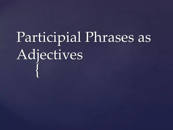 participial phrases as adjectives