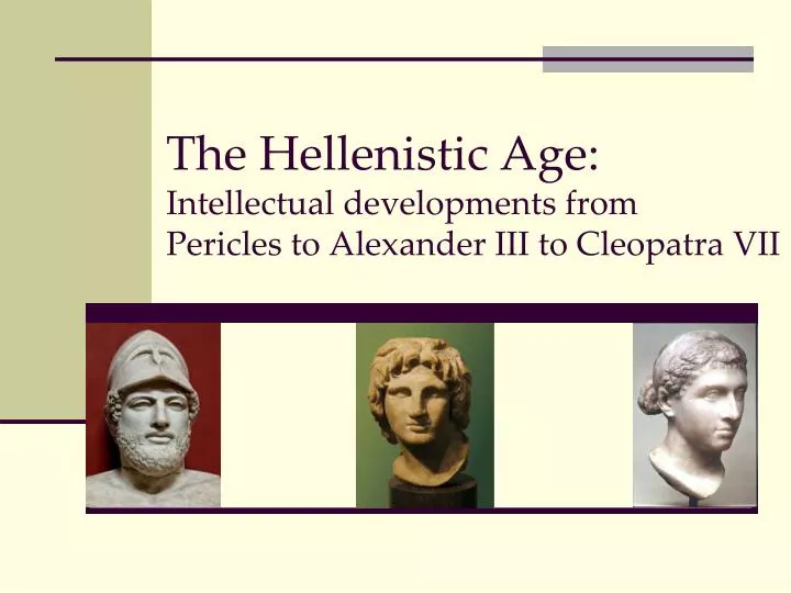 the hellenistic age intellectual developments from pericles to alexander iii to cleopatra vii