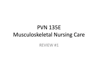 PVN 135E Musculoskeletal Nursing Care