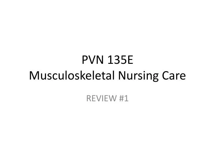 pvn 135e musculoskeletal nursing care