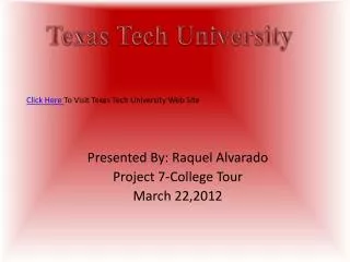 Presented By: Raquel Alvarado Project 7-College Tour March 22,2012