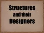 Structures and their Designers - slide 1