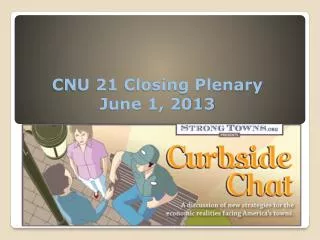 CNU 21 Closing Plenary June 1, 2013