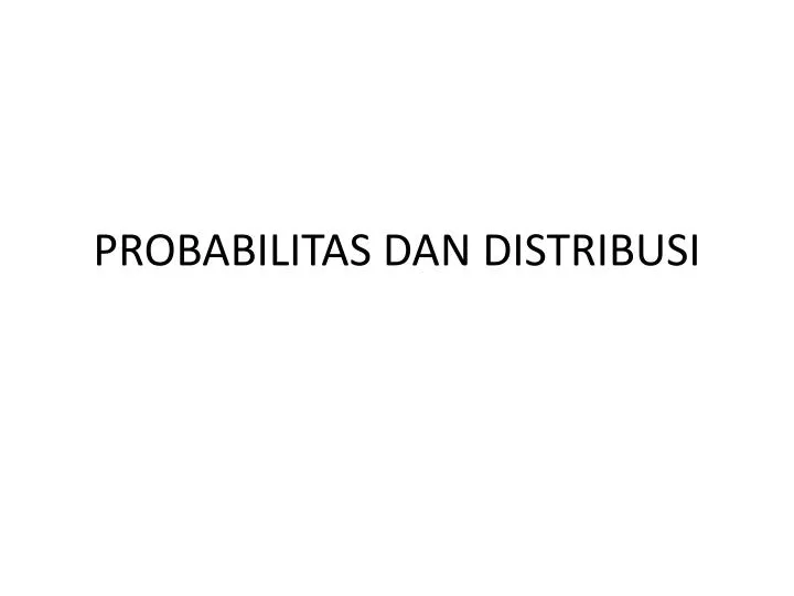 probabilitas dan distribusi