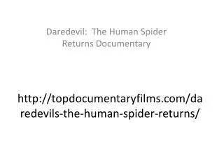 http://topdocumentaryfilms.com/daredevils-the-human-spider-returns/