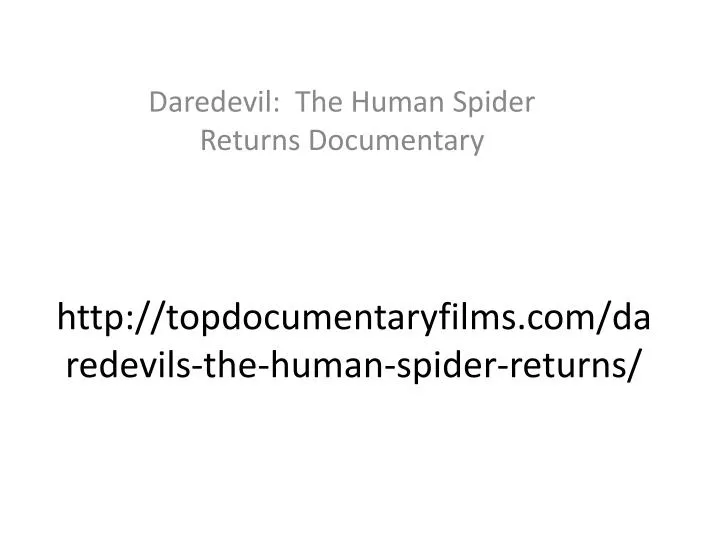 http topdocumentaryfilms com daredevils the human spider returns