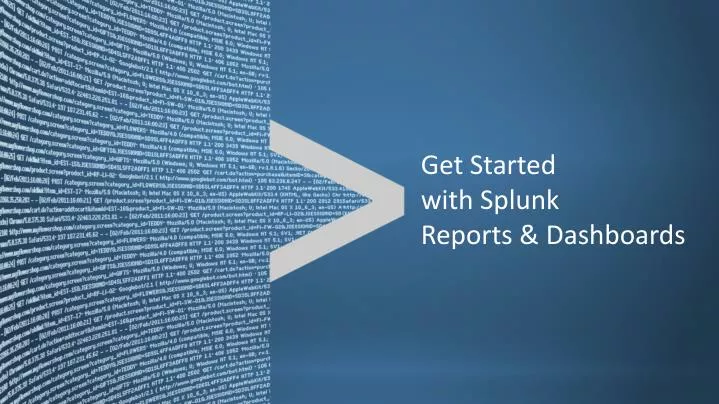 get started with splunk reports dashboards