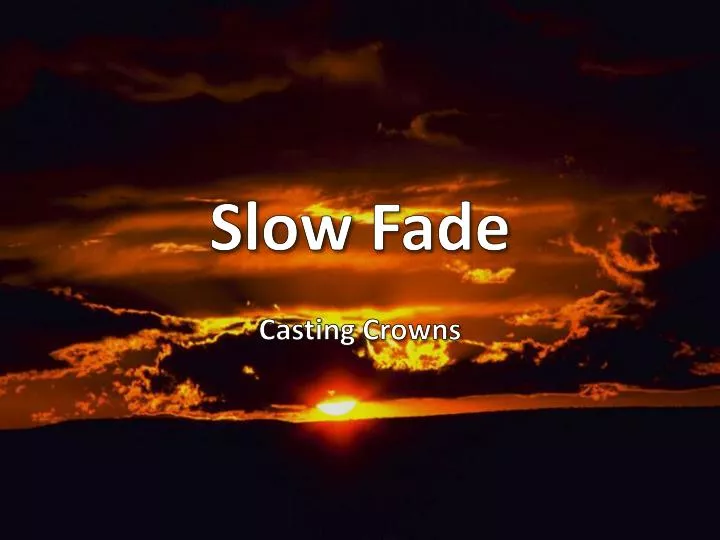 slow fade