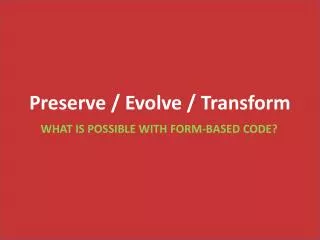 Preserve / Evolve / Transform