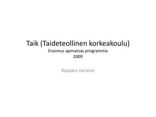 Taik ( Taideteollinen korkeakoulu ) Erasmus apmaiņas programma 2009