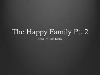 The Happy Family Pt. 2