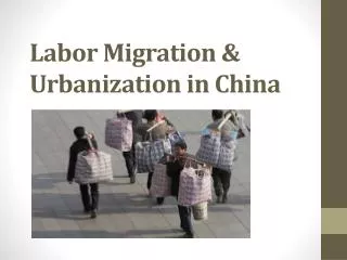 Labor Migration &amp; Urbanization in China