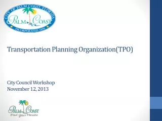 Transportation Planning Organization(TPO) City Council Workshop November 12, 2013