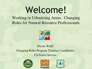 Welcome ! Working in Urbanizing Areas: Changing Roles for Natural Resource Professionals