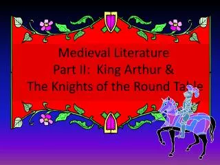Medieval Literature Part II: King Arthur &amp; T he Knights of the Round Table